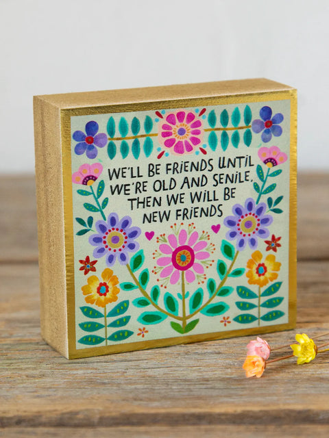 Tiny Block Keepsake - We'll Be Friends Until We're Old and Senile Natural Life